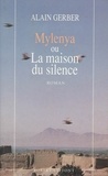 Alain Gerber et Marc Taraskoff - Mylenya ou la maison du silence - T.1.