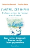 Catherine Bensaid et Pauline Bebe - LAutre, cet infini - Dialogue autour de lamour et de lamitié.