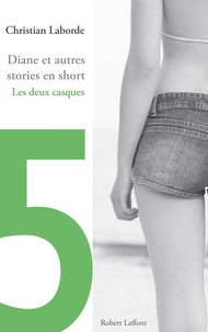 Christian Laborde - Diane et autres stories en short - Chap. 5 Les deux casques.