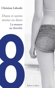Christian Laborde - Diane et autres stories en short - Chap. 8 La mousse au chocolat.