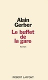 Alain Gerber - Roman  : Le buffet de la gare.