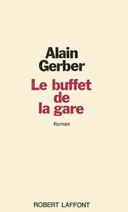 Alain Gerber - Roman  : Le buffet de la gare.