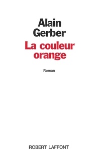 Alain Gerber - Roman  : La Couleur orange.