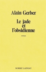 Alain Gerber - Roman  : Le Jade et l'obsidienne.