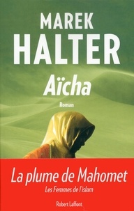 Marek Halter - Les femmes de l'islam Tome 3 : Aïcha.
