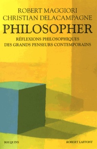 Robert Maggiori et Christian Delacampagne - Philosopher - Réflexions philosophiques des grands penseurs contemporains.