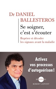 Daniel Ballesteros - Se soigner, c'est s'écouter - Repérer et décoder les signaux avant la maladie.