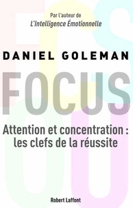Daniel Goleman - Focus - Attention et concentration : les clefs de la réussite.