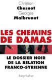 Christian Chesnot et Georges Malbrunot - Les chemins de Damas - Le dossier noir de la relation franco-syrienne.