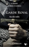 Rae Carson et Madeleine Nasalik - COLLECTION R  : La Trilogie de braises et de ronces : Le Garde royal - Nouvelle inédite.
