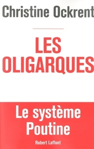 Christine Ockrent - Les oligarques - Le système Poutine.