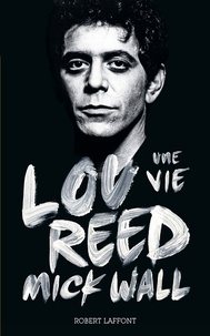 Mick Wall - Lou Reed - Une vie.