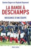 Raphaël Raymond et Damien Degorre - La bande à Deschamps - Naissance d'une équipe.