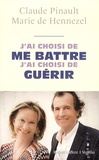 Claude Pinault et Marie de Hennezel - J'ai choisi de me battre, j'ai choisi de guérir - Entretiens.