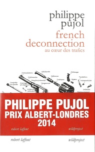 Philippe Pujol - French deconnection - Au coeur des trafics.