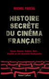 Michel Pascal - Histoire secrète du cinéma français - Toscan, Rassam, Seydoux, Berri... Enquête sur des décennies flamboyantes.