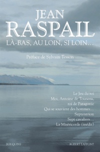 Jean Raspail - Là-bas, au loin, si loin....