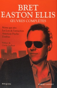 Bret Easton Ellis - Oeuvres complètes - Tome 1, Moins que zéro, Les Lois de l'attraction, American Psycho, Zombies.