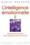 Daniel Goleman - L'intelligence émotionnelle - Tome 2, Cultiver ses émotions pour s'épanouir dans son travail.
