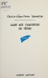 Christian-Yves Lhostis - Gare aux chasseurs de têtes.