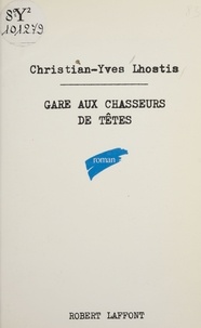 Christian-Yves Lhostis - Gare aux chasseurs de têtes.