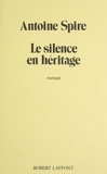 André Spire et  Antoine - Le Silence en héritage.