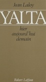 Jean Laloy - Yalta - Hier, aujourd'hui, demain.