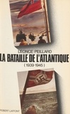 Léonce Peillard - La Bataille de l'Atlantique - 1939-1945.