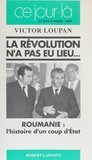 Victor Loupan - La Révolution n'a pas eu lieu - Roumanie, l'histoire d'un coup d'Etat, [22 décembre 1989].