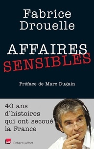 Fabrice Drouelle - Affaires sensibles - 40 ans d'histoires qui ont secoué la France.