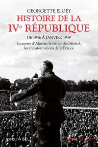 Georgette Elgey - Histoire de la IVe République - Tome 2, De 1956 à janvier 1959 : La guerre d'Algérie, le retour du Général, les transformations de la France.