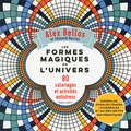 Alex Bellos et Edmund Harriss - Les formes magiques de l'univers - 80 coloriages et activités antistress.