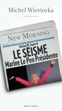 Michel Wieviorka - Le séisme, Marine Le Pen présidente.