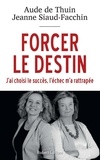 Aude de Thuin et Jeanne Siaud-Facchin - Forcer le destin - J'ai choisi le succès, l'échec m'a rattrapée.