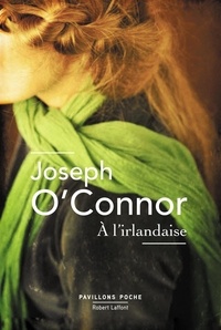 Joseph O'Connor - A l'irlandaise.