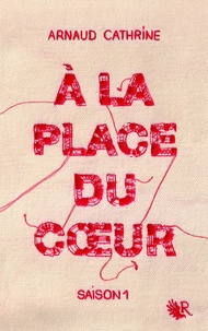 Arnaud Cathrine - A la place du coeur Saison 1 : .