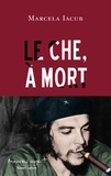 Marcela Iacub - Le Che, à mort.