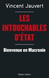 Vincent Jauvert - Les Intouchables d'Etat - Bienvenue en Macronie.