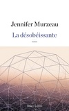 Jennifer Murzeau - La désobéissante.