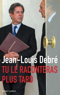 Jean-Louis Debré - Tu le raconteras plus tard.