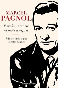 Marcel Pagnol et Nicolas Pagnol - Paroles, sagesse et mots d'esprit.