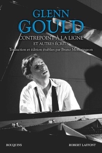 Bruno Monsaingeon - Glenn Gould, contrepoint à la ligne et autres écrits - L'antre de l'alchimiste, Non je ne suis pas du tout un exentrique ; Le dernier puritain ; Contrepoint à la ligne.