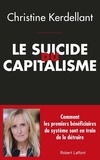 Christine Kerdellant - Le suicide du capitalisme - Comment les premiers bénéficiaires du système sont en train de le détruire.