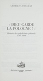 Georges Castellan - Dieu garde la Pologne ! - Histoire du catholicisme polonais, 1795-1980.
