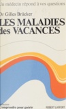 Gilles Brücker et Carlo Wieland - Les maladies des vacances.