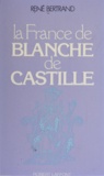 René Bertrand - La France de Blanche de Castille.
