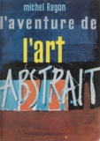 Michel Ragon - L'aventure de l'art abstrait.