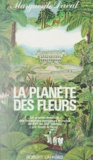 Marguerite Duval - La planète des fleurs - La grande aventure des botanistes-voyageurs français du XVIe au XIXe siècles, par toute la terre.