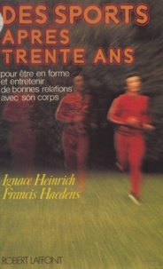 Francis Haedens et Ignace Heinrich - Des sports après trente ans - Pour être en forme et entretenir de bonnes relations avec son corps.