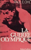 Paul E. Ohl et Gilles Houde - La guerre olympique.